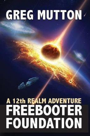 Freebooter Foundation: A 12th Realm Adventure Greg Mutton 9780909497460