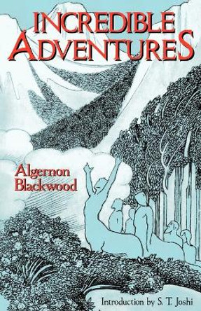 Incredible Adventures Algernon Blackwood 9780974878904