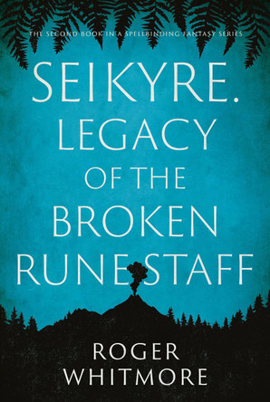 Seikyre. Legacy of The Broken Rune Staff Roger Whitmore 9781836286127