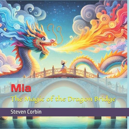 Mia: The Magic of the Dragon Bridge Steven Corbin 9798317469153