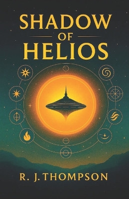 Shadow of Helios: Book 1 of the Solar Realms Saga R J Thompson 9798999948816