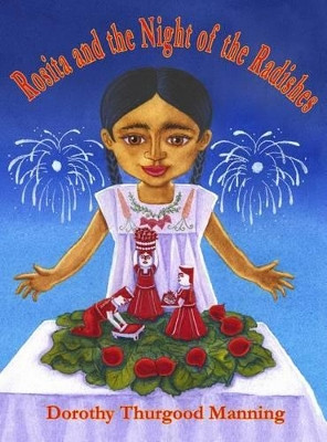 Rosita and the Night of the Radishes Dorothy Thurgood Manning 9780986345418