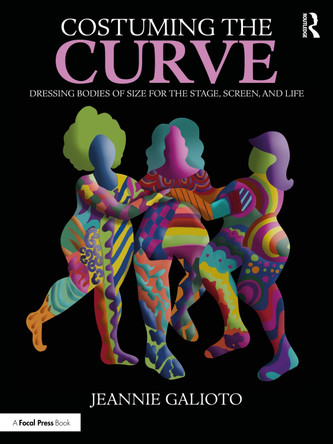 Costuming the Curve: Dressing Bodies of Size for the Stage, Screen, and Life Jeannie Galioto 9780367524944