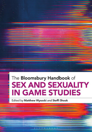 The Bloomsbury Handbook of Sex and Sexuality in Game Studies Dr. Matthew Wysocki (Flagler College, USA) 9781501394058