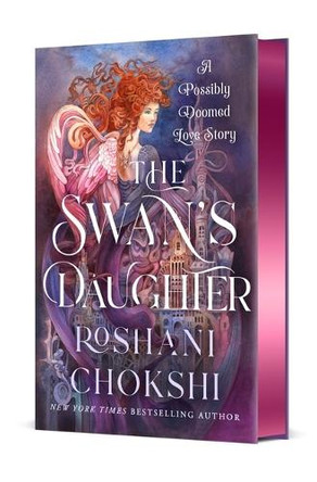 The Swan's Daughter: A Possibly Doomed Love Story Roshani Chokshi 9781250873101