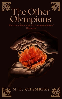 The Other Olympians: The Untold Stories of the Forgotten Gods of Olympus ML Chambers 9781806054732