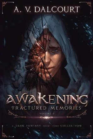 Awakening Fractured Memories Volume 01 A V Dalcourt 9780987902795