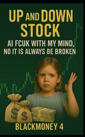 Up and Down Stock: AI Fcuk with My Mind, No It Is Always Be Broken Dimitry Martens 9798291019856