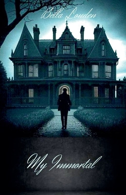 My Immortal Bella Louden 9798232060008