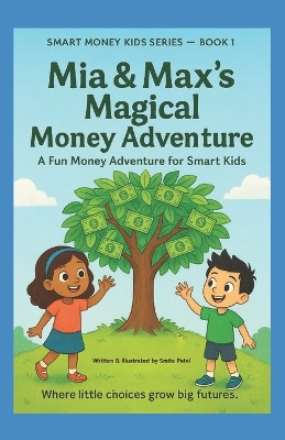 Mia & Max's Magical Money Adventure: A Fun Money Adventure for Smart Kids Smita Patel 9798276866222