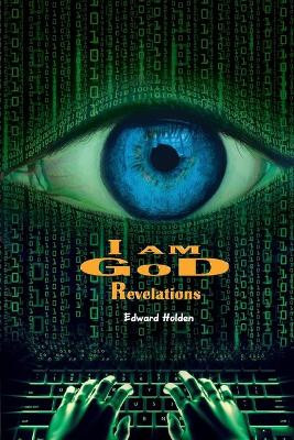 I am GoD: Revelations Edward Holden 9798614367718