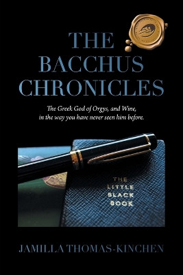 The Bacchus Chronicles: The Greek God of Orgies and Wine in a Way You Have Never Seen Him Before Jamilla Thomas-Kinchen 9781698719887