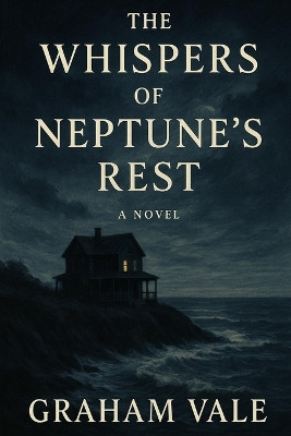 The Whispers of Neptune's Rest Graham Vale 9798274401548