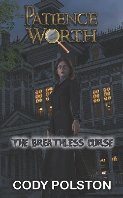 Patience Worth: The Breathless Curse Cody Polston 9798273134256