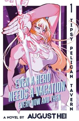 Even a Hero Needs a Vacation Every Now and Then: Tipsy Pelican Tavern Vol. 1 August Hei 9781961789098
