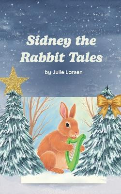 Sidney The Rabbit Tales Julie Larsen 9798232089351