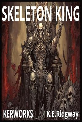 Bonesy: The Skeleton King: Book One of the Bonesy Saga Keith E Ridgway 9798277187296