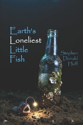 Earth's Loneliest Little Fish Stephen Donald Huff 9798277371978