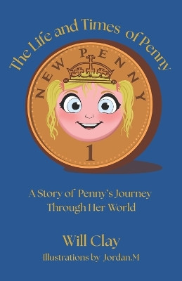 The Life and Times of Penny: A Story of Penny's Journey Through Her World Jordan M 9798276716695