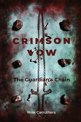 Crimson Vow: The Guardian's Chain Ross Carruthers 9781919370804