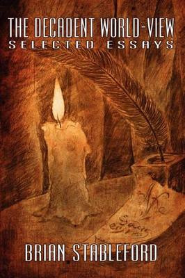 The Decadent World-View: Selected Essays Brian Stableford 9781434411662