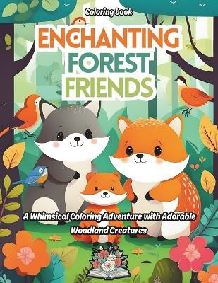 Enchanting Forest Friends: A whimsical coloring adventure with Adorable woodland creatures William Rock 9798873240913