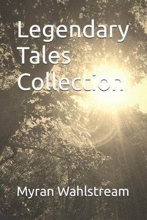 Legendary Tales Collection Myran Wahlstroem 9798288179570