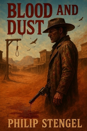 Blood and Dust Philip Stengel 9798282650686