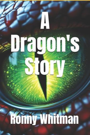 A Dragon's Story Ronny Whitman 9798375413952