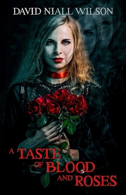 A Taste of Blood and Roses David Niall Wilson 9781637893739