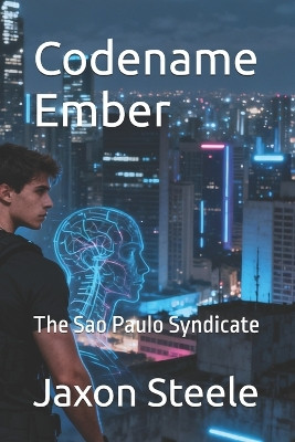 Codename Ember: The Sao Paulo Syndicate Jaxon Steele 9798272596703