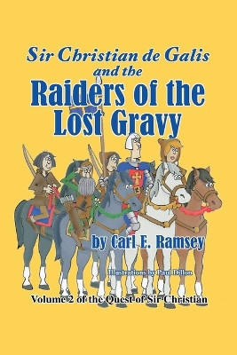 Sir Christian de Galis and the Raiders of the Lost Gravy: Volume II of the Quest of Sir Christian Carl E Ramsey 9798385064601