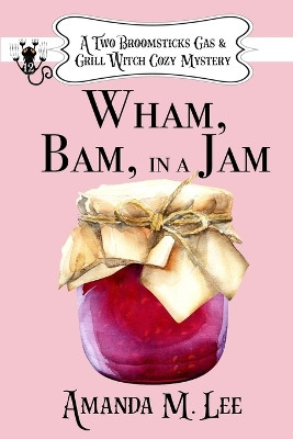 Wham, Bam, In a Jam Amanda M Lee 9798265112293