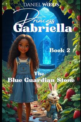 Princess Gabriella & The Blue Guardian Stone Daniel B Woods 9798278471417