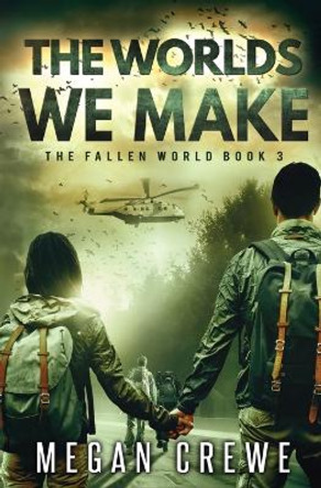 The Worlds We Make Megan Crewe 9780995216990