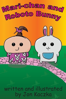 Mari-chan and Roboto Bunny Jon Kaczka 9798991103138