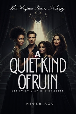 A Quiet Kind of Ruin: Not every victim is helpless. Niger Azu 9798278205401