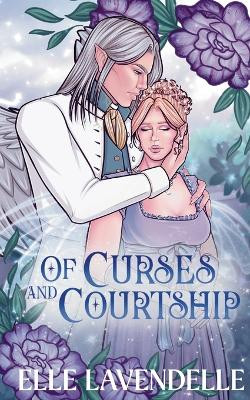 Of Curses and Courtship: A Spicy Forbidden Love Fairy Tale Romantasy Retelling Elle Lavendelle 9798295455827