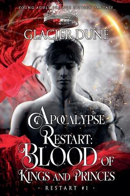 Apocalypse Restart: Blood of Kings and Princes. M/M Young Adult Sci-Fi Fantasy Glacier Dune 9781998713325