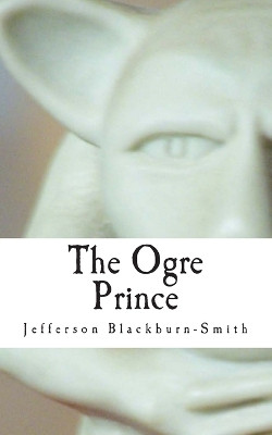 The Ogre Prince Jefferson R Blackburn-Smith 9781496061317