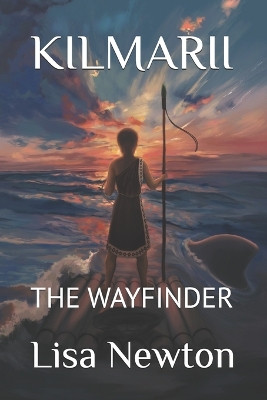 Kilmarii: The Wayfinder Lisa Anne Newton 9781945567551