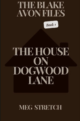 The Blake Avon Files: The House On Dogwood Lane Maeghan Jones 9798295452017