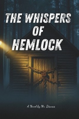The Whispers of Hemlock: A Gripping Tale of Friendship, Secrets, and Survival MR Biswas 9798278212072