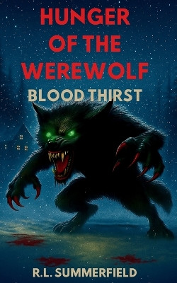 Hunger of the Werewolf 3: Blood Thirst R L Summerfield 9798295460067
