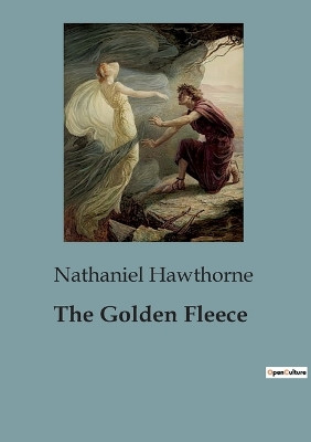 The Golden Fleece: A Tale of Adventure and Mystery in the Californian Desert Nathaniel Hawthorne 9791041824540