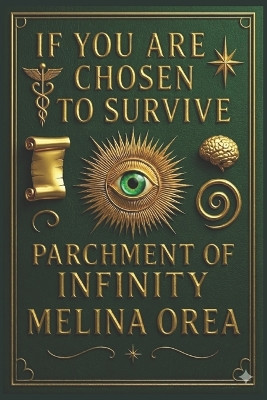 If You Are Chosen to Survive: Parchment of Infinity Melina Orea 9798278439974