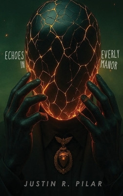 Echoes in Everly Manor Justin R Pilar 9798218887438