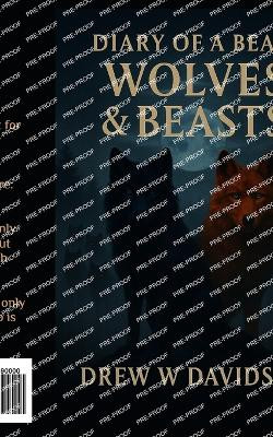 Wolves & Beasts: Diary Of A Beast Drew W Davidson 9798267637190