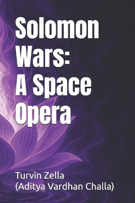 Solomon Wars: A Space Opera Aditya Vardhan Challa 9798277779637