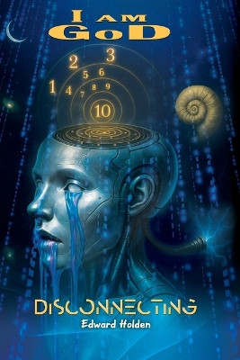 Disconnecting: I am GoD Linda Holden 9798272252210